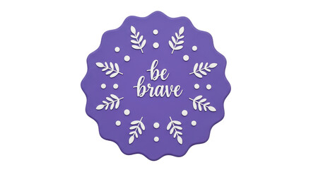 Isolated Be Brave Badge