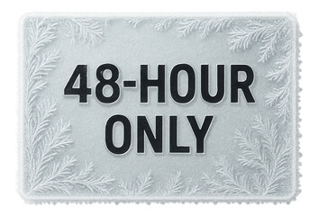 Frosted tag sticker with 48-HOUR ONLY promotion in bold typography, striking retail sale offer on transparent background.