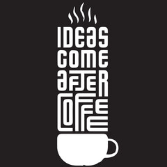 Ideas Come After Coffee