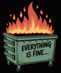 Dumpster Fire everything is fine