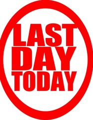 Red circle with text "LAST DAY TODAY