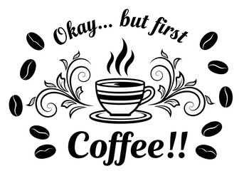 Okay but first coffee, a vintage illustration with rich dark chocolate tones for cafe signs and morning motivation