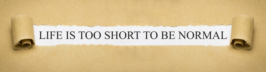 Life is too short to be normal