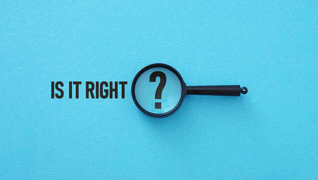 Is it right - question is shown using the text. Ethical dilemma as Morally good, justified or acceptable. True or correct as a fact