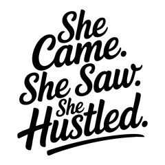 She Came She Saw She Hustled Typography Quote