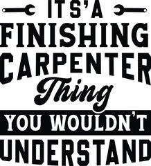 It's Finishing Carpenter Thing You Would't Understand