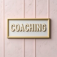 A framed sign displays the word "COACHING" against a soft pink textured wall, emphasizing a professional and motivational theme.