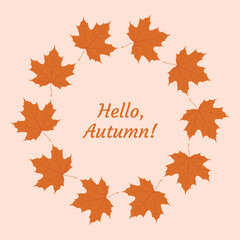 Round frame of fall orange autumn maple leaves on a light beige background. Vector seasonal illustration. Template for posters, cards and holiday decor.