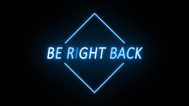 be right back animation in blue colors on black background. Animated Be Right Back Neon Banner for Live streams, animated stream overlays.
