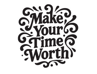 Fototapeta premium Make your time worth typography in silhouette on white