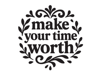 Make your time worth typography in silhouette on white