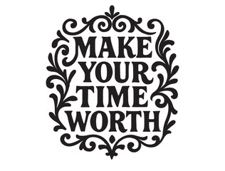 Make your time worth typography in silhouette on white
