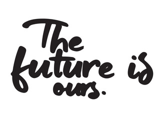 The future is ours typogarphy in silhouette on white background