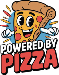 Powered by pizza funny cartoon slice mascot with pepperoni and bold text t-shirt design vector