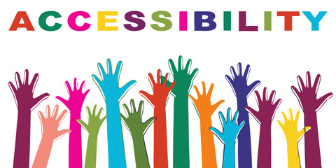 accessibility text with colorful raised hands - diversity inclusion advocacy illustration design and isolated on white background.