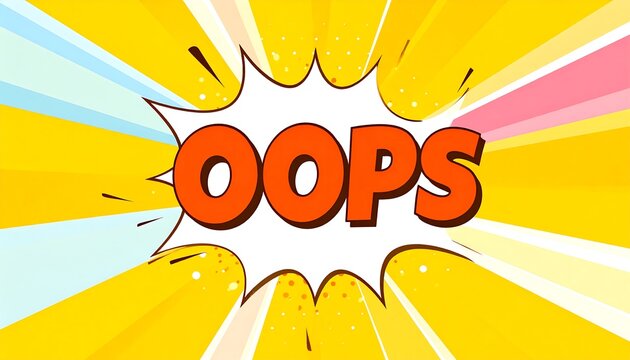 A vibrant comic book style graphic displays the word "oops" in a bold, red font inside a white speech bubble against a dynamic yellow background.