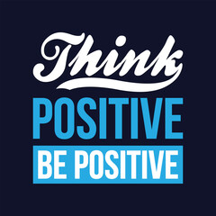 Think Positive and Be Positive T-shirt Template