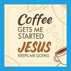 Bold typography featuring the phrase “Coffee gets me started, Jesus keeps me going,” blending faith and energy with a stylish design perfect for mugs, shirts, or wall art.
