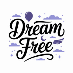 Dream free hand lettering with whimsical elements like clouds stars a balloon and a wing for inspiration and motivation