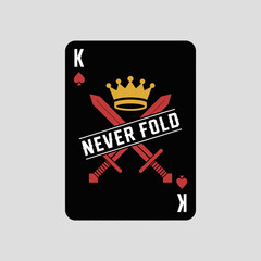 King of spades playing card featuring crossed swords and a crown with the text never fold symbolizing strength and determination in a game or life
