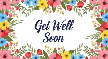 Get well soon greeting card with colorful floral border and text on white background, perfect for sending wishes of recovery and cheer to someone who is unwell