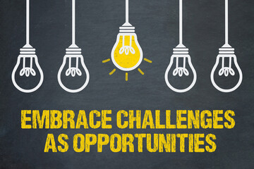 Embrace challenges as opportunities	
