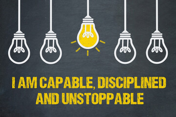 I am capable, disciplined and unstoppable.	