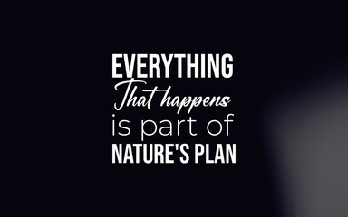 Inspirational quote: 'Everything that happens is part of nature’s plan.' Great for stoic philosophy, mindfulness, and motivational design projects.