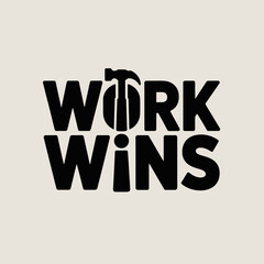 Creative typography design featuring the phrase work wins with a hammer integrated into the letter t symbolizing construction and achievement