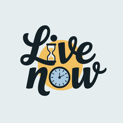 Inspirational calligraphy phrase live now with a clock and hourglass symbolizing the preciousness of time and the importance of seizing the moment