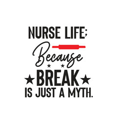 Fototapeta premium nurse life; because break is just a myth.
