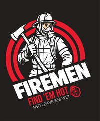 Firemen find 'em hot And leave 'em wet