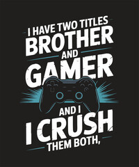 I have two titles brother and gamer and i crush them both