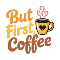 But first coffee motivational quote with a cute steaming coffee mug