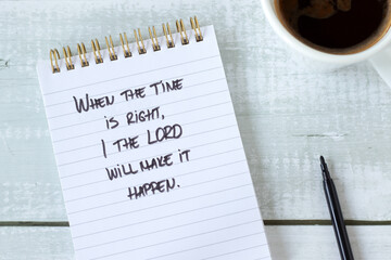 When the time is right, I the LORD will make it happen. Inspirational Christian quote of patience and faith in God Jesus Christ, biblical concept.