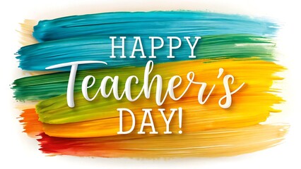 Happy teachers day text with colorful brush strokes on a white background, celebrating educators and their dedication