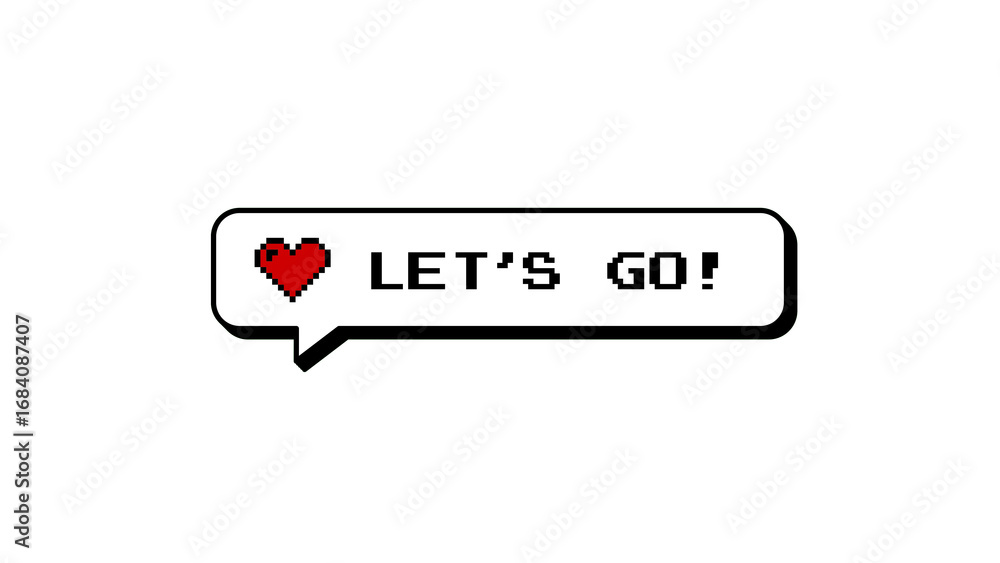 Poster let's go! message in a comment balloon with a red heart. modern neubrutalism design with 8-bits pixe