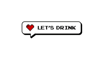 Let's Drink message in a neubrutalism 8-bits pixel art comment balloon. This graphic design features a retro game aesthetic with a heart icon, perfect for overlays on a transparent background.
