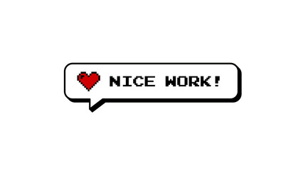 Nice Work message with a heart icon in an 8-bit pixel art comment balloon. Neubrutalism style badge or overlay for games, isolated on a green screen for transparent background use.