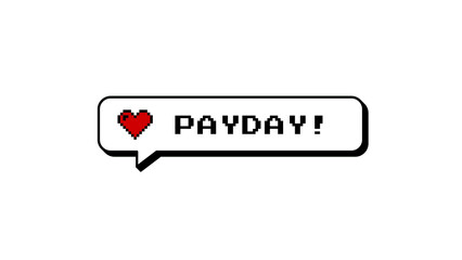 PAYDAY! message in a neubrutalism style comment balloon. Retro 8-bit pixel art design with a heart icon. Isolated graphic element for games or social media. Overlay on transparent background. © mienakae