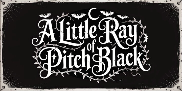 Vintage Gothic Typography Quote "A Little Ray of Pitch Black" with Bats, Crescent Moon, and Ornamental Vines on Black Background