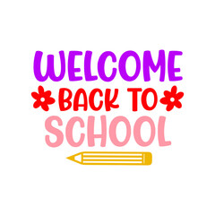 Welcome Back To School typography clip art design on plain white transparent isolated background for card, shirt, hoodie, sweatshirt, apparel, tag, mug, icon, poster or badge