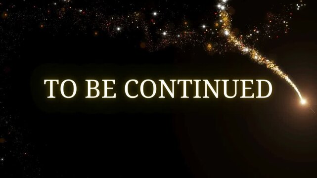 Magical 'To Be Continued' text with golden sparkling trail on black background