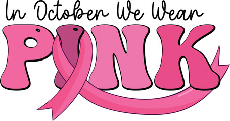 Breast Cancer Awareness Pink Ribbon Support T-Shirt Design Illustration, In October We Wear Pink
