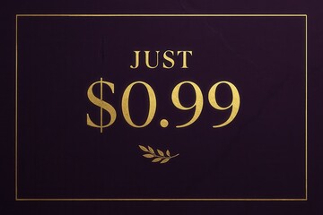Elegant banner displaying JUST $0.99 offer with a luxurious feel, perfect for a premium retail discount promotion.