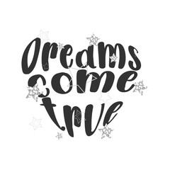 Fototapeta premium Dreams come true letteing, inscription with stars. Good for greeting card, poster, home decor, label, mug and other gifts design