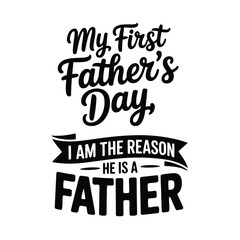 Fototapeta premium My First Fathers Day He Is A Father reason text