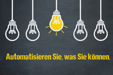 Automatisieren Sie, was Sie können.