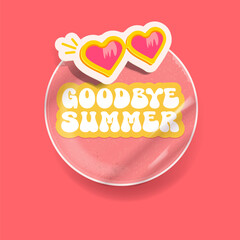 Goodbye summer pink groovy aesthetic sticker with heart shaped sunglasses isolated on pink background. Bye bye summer motto sticker, tag, retro label, banner, ribbon, label png with cartoon sunglasses