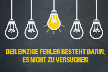 Der einzige Fehler besteht darin, es nicht zu versuchen.